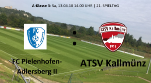 Spieltag 21: FC Pielenhofen-Adlersberg II vs ATSV Kallmünz @ Sportplatz Pielenhofen