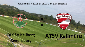 Spieltag 25: DJK-SV Keilberg Regensburg vs ATSV Kallmünz @ Sportgelände Keilberg Rgbg., Platz 1